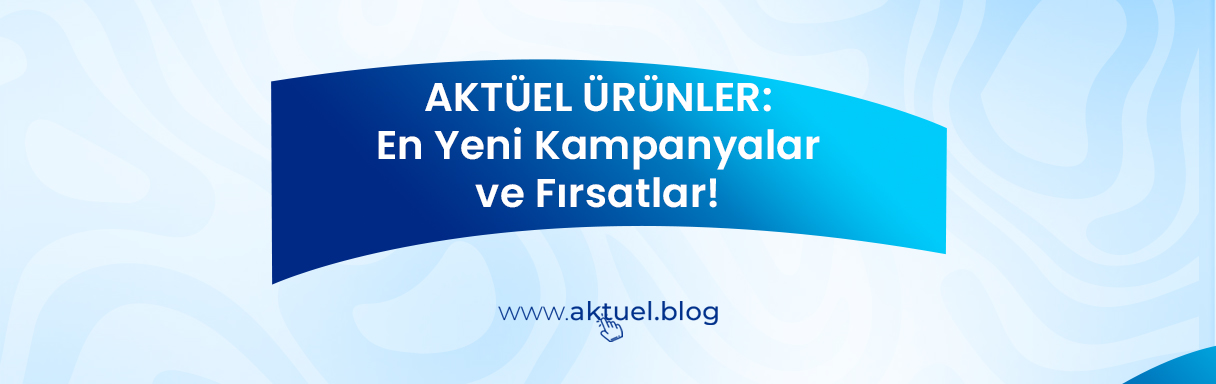 AKTÜEL ÜRÜNLER: En Yeni Kampanyalar ve Fırsatlar!